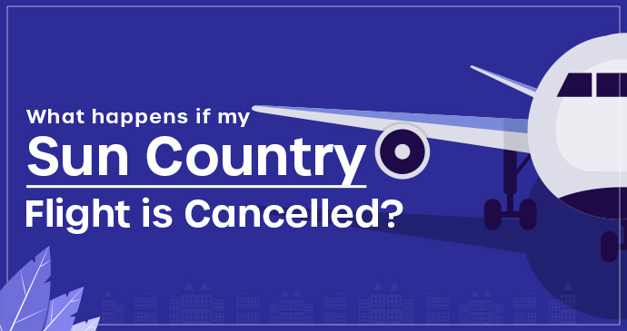 What happens if my sun country flight is Cancelled_202482244519.jpg